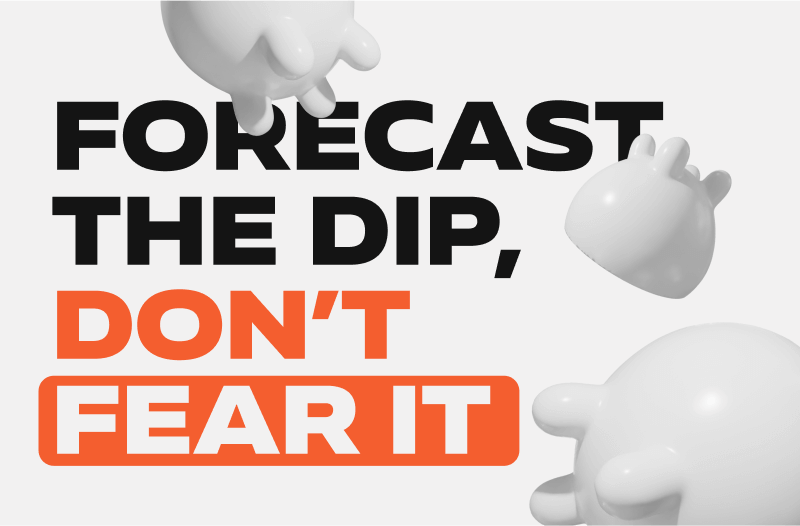 Forecast the Dip, Don’t Fear It