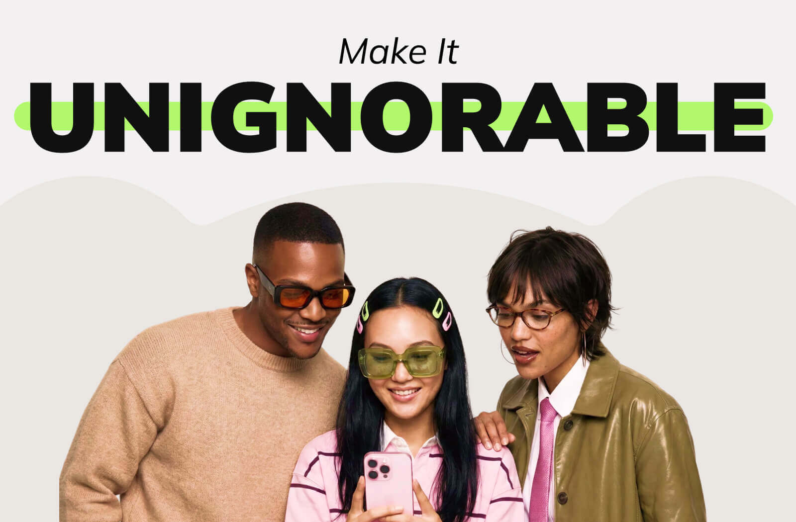 Make It Unignorable