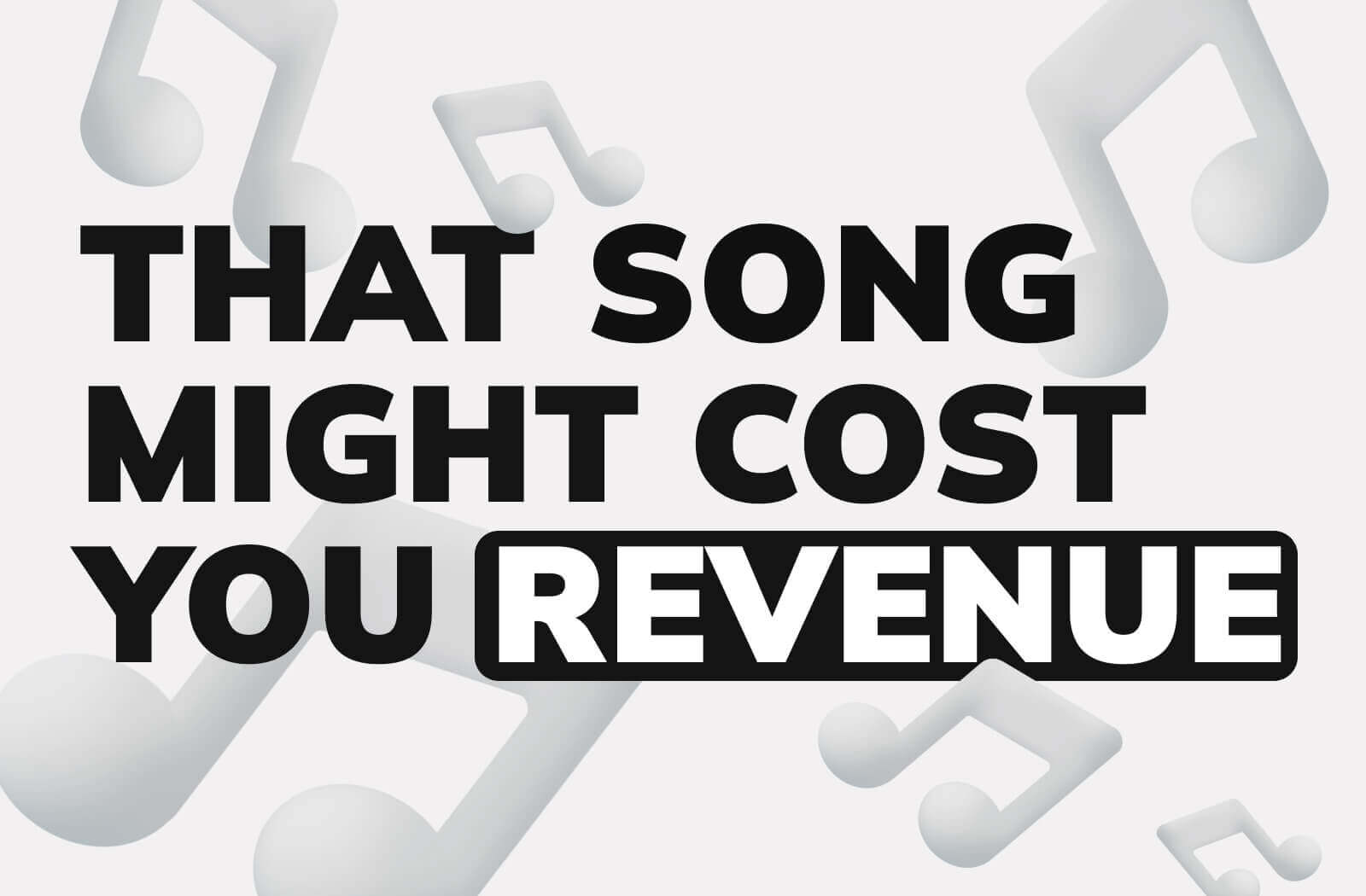That Song Might Cost You Revenue