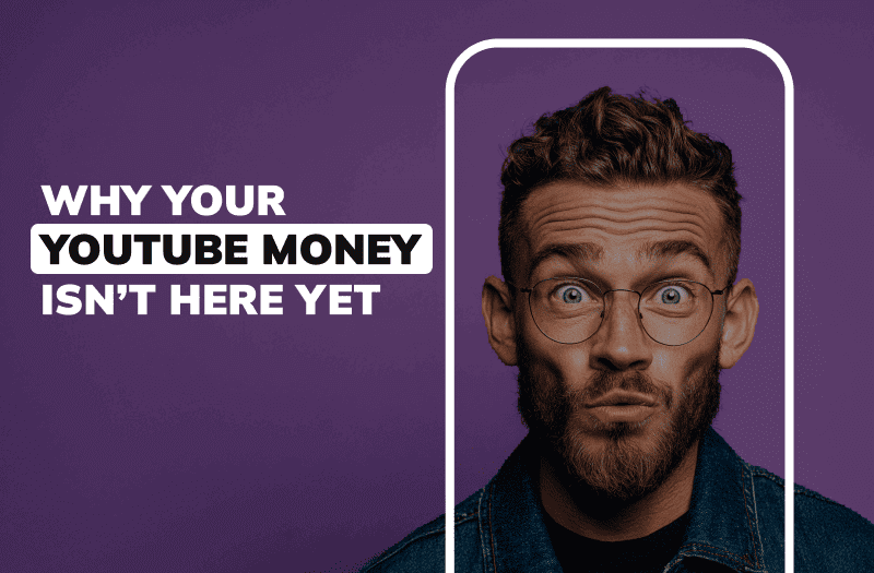 Why Your YouTube Money Isn’t Here Yet