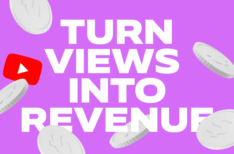 Turn Views Into Revenue 