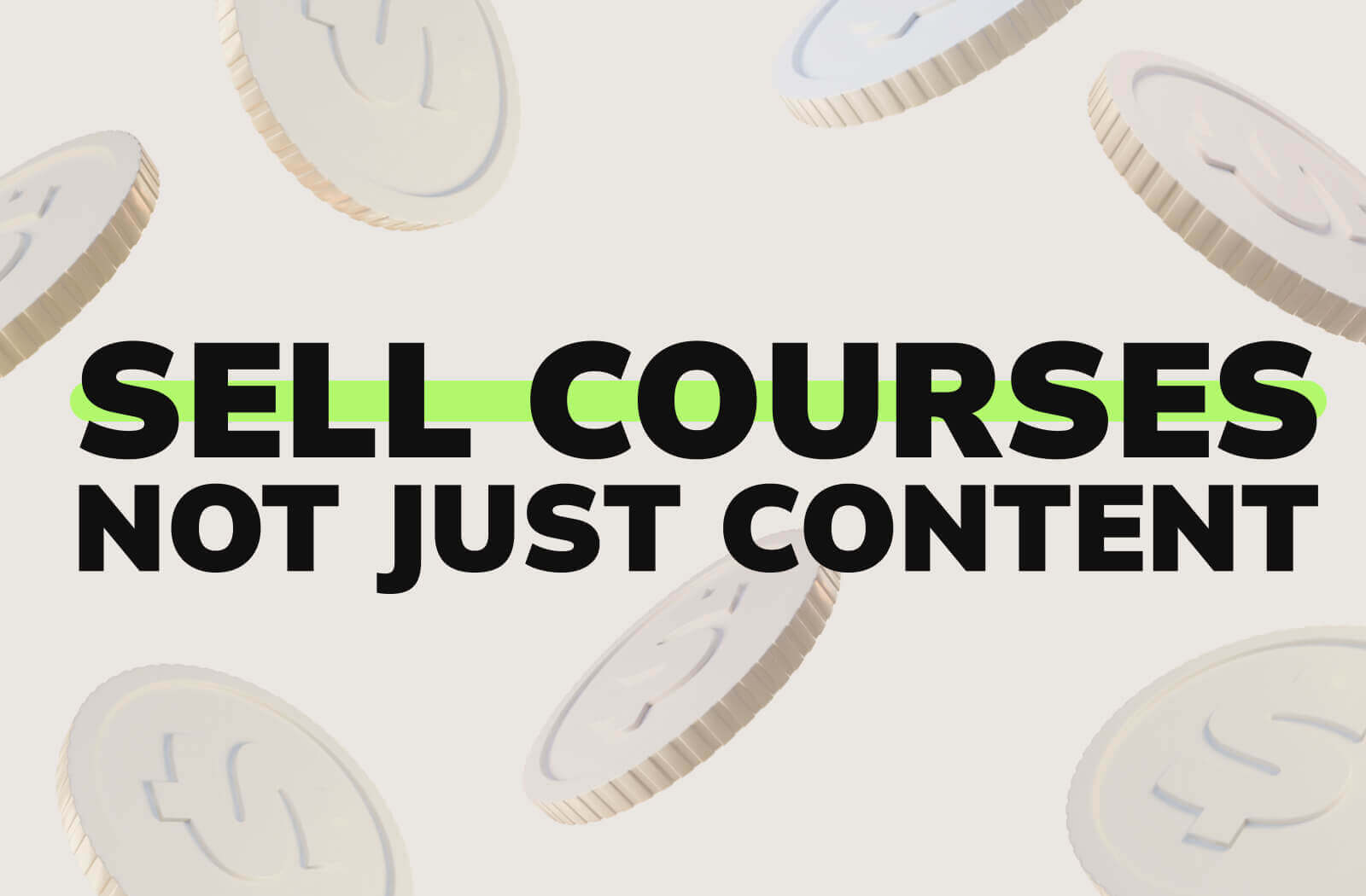 Sell Courses, Not Just Content