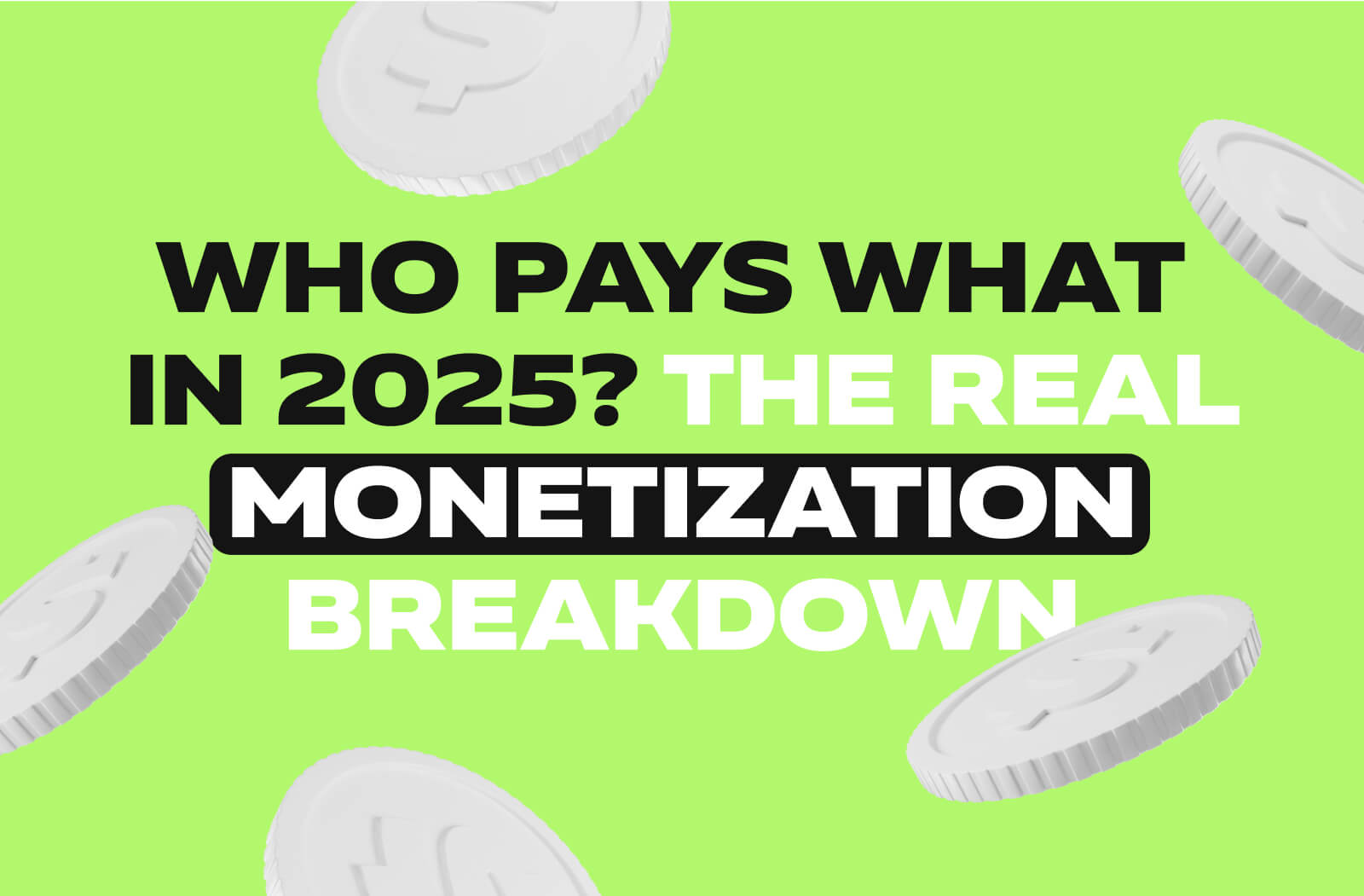 Who Pays What in 2025? The Real Monetization Breakdown