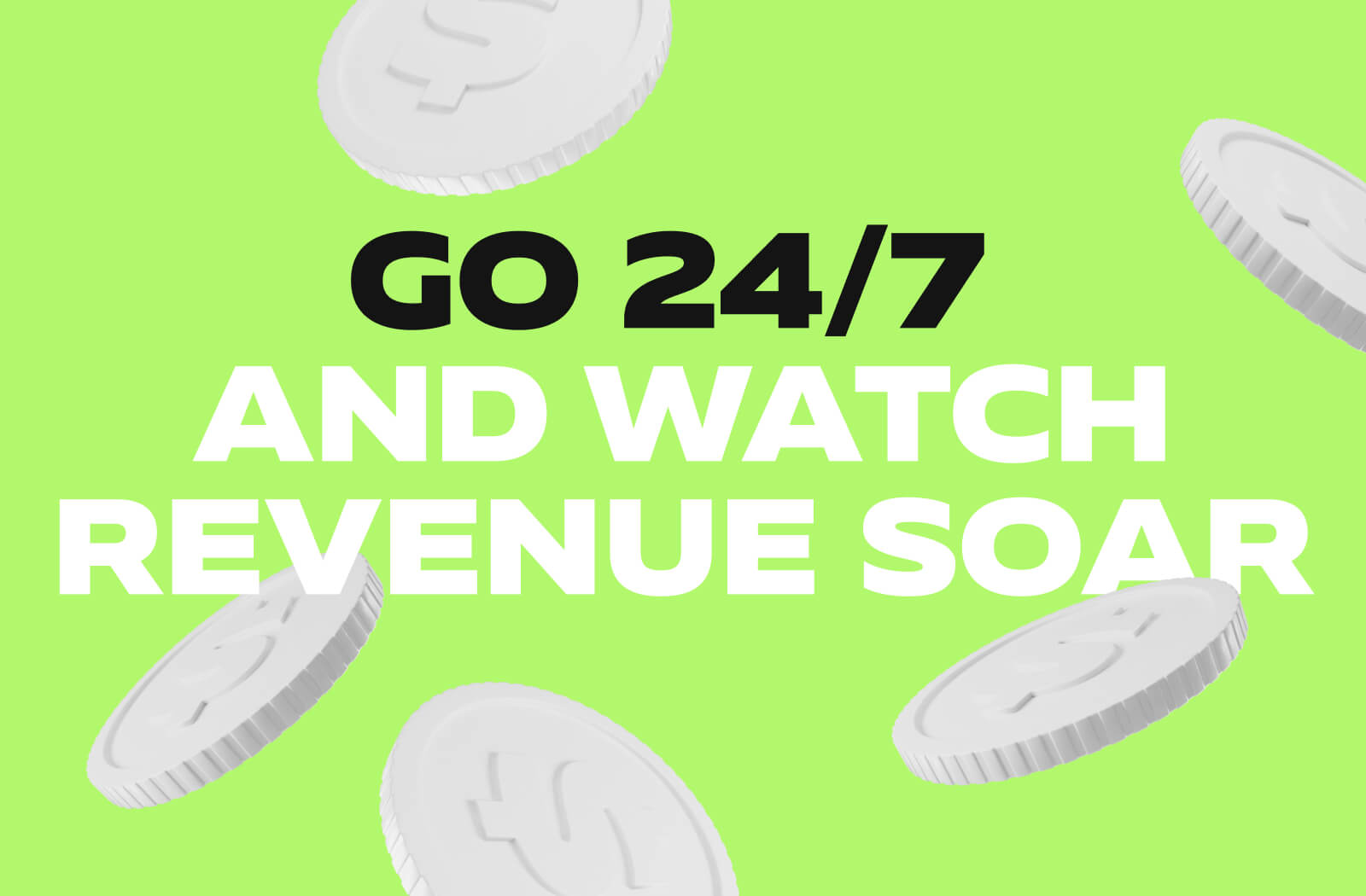 Go 24/7 and Watch Revenue Soar