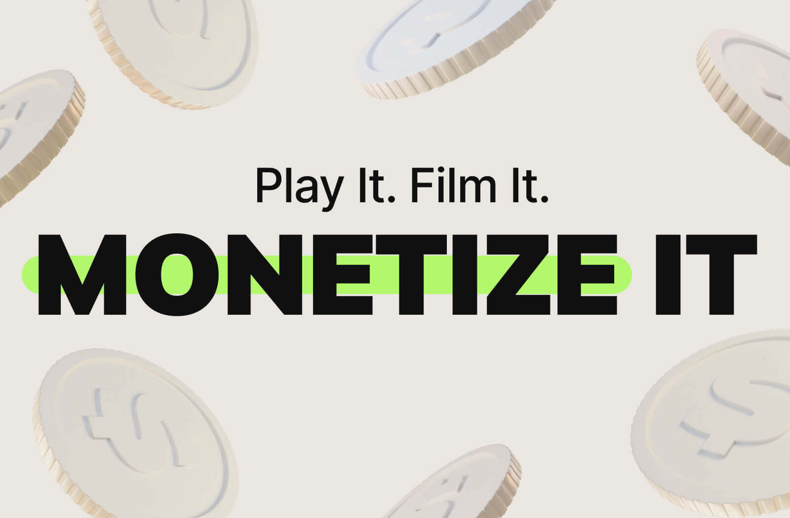Play It. Film It. Monetize It