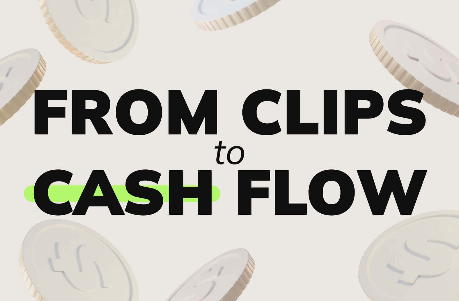 From Clips to Cash Flow