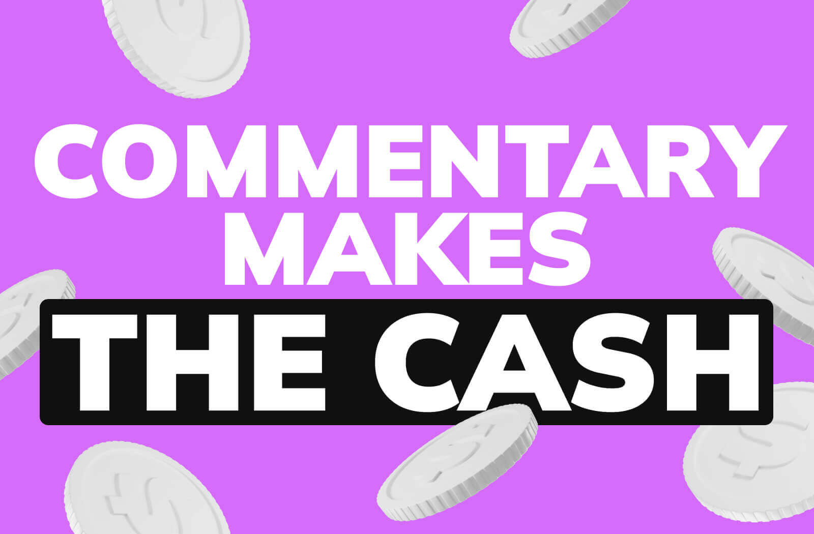 Commentary Makes the Cash