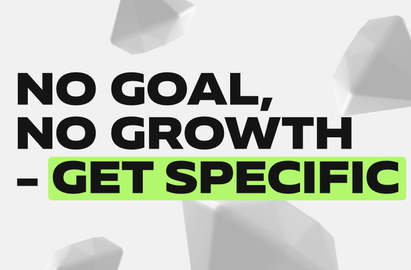 No Goal, No Growth - Get Specific