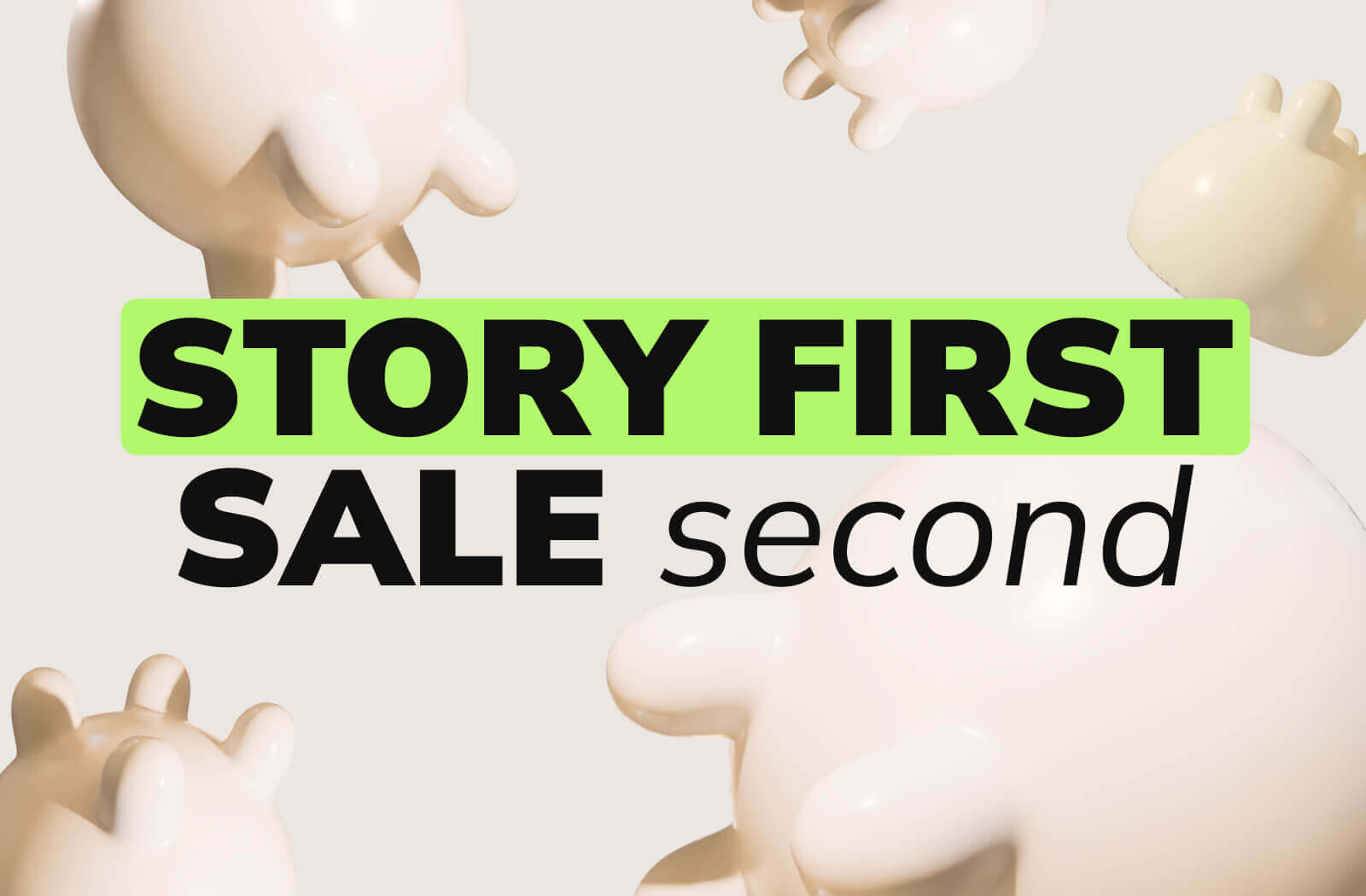 Story First, Sale Second