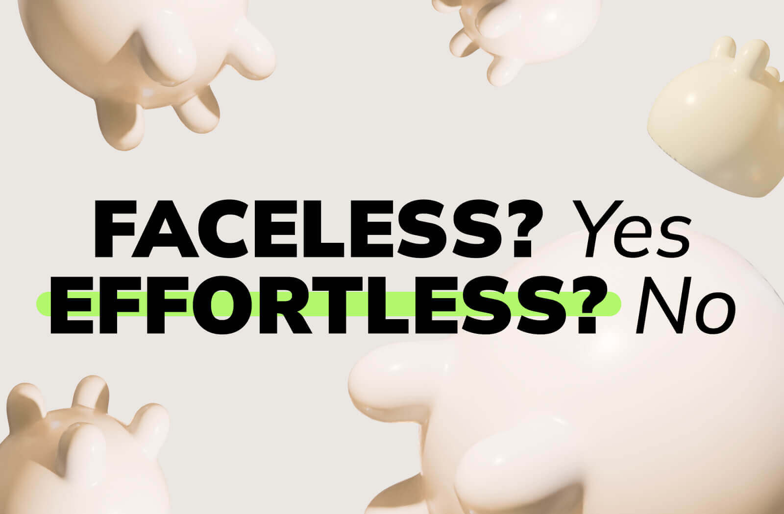 Faceless? Yes. Effortless? No