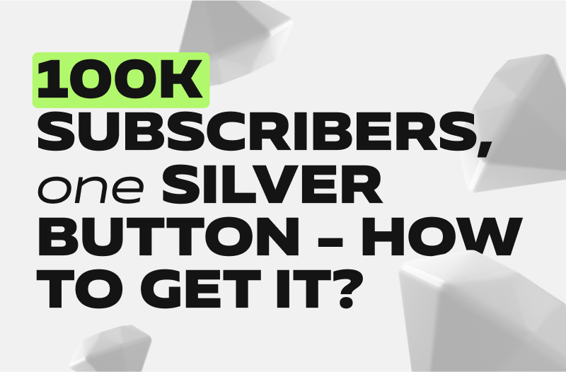 100K Subscribers, One Silver Button - How to Get It? 100K Subscribers, One Silver Button - How to Get It?