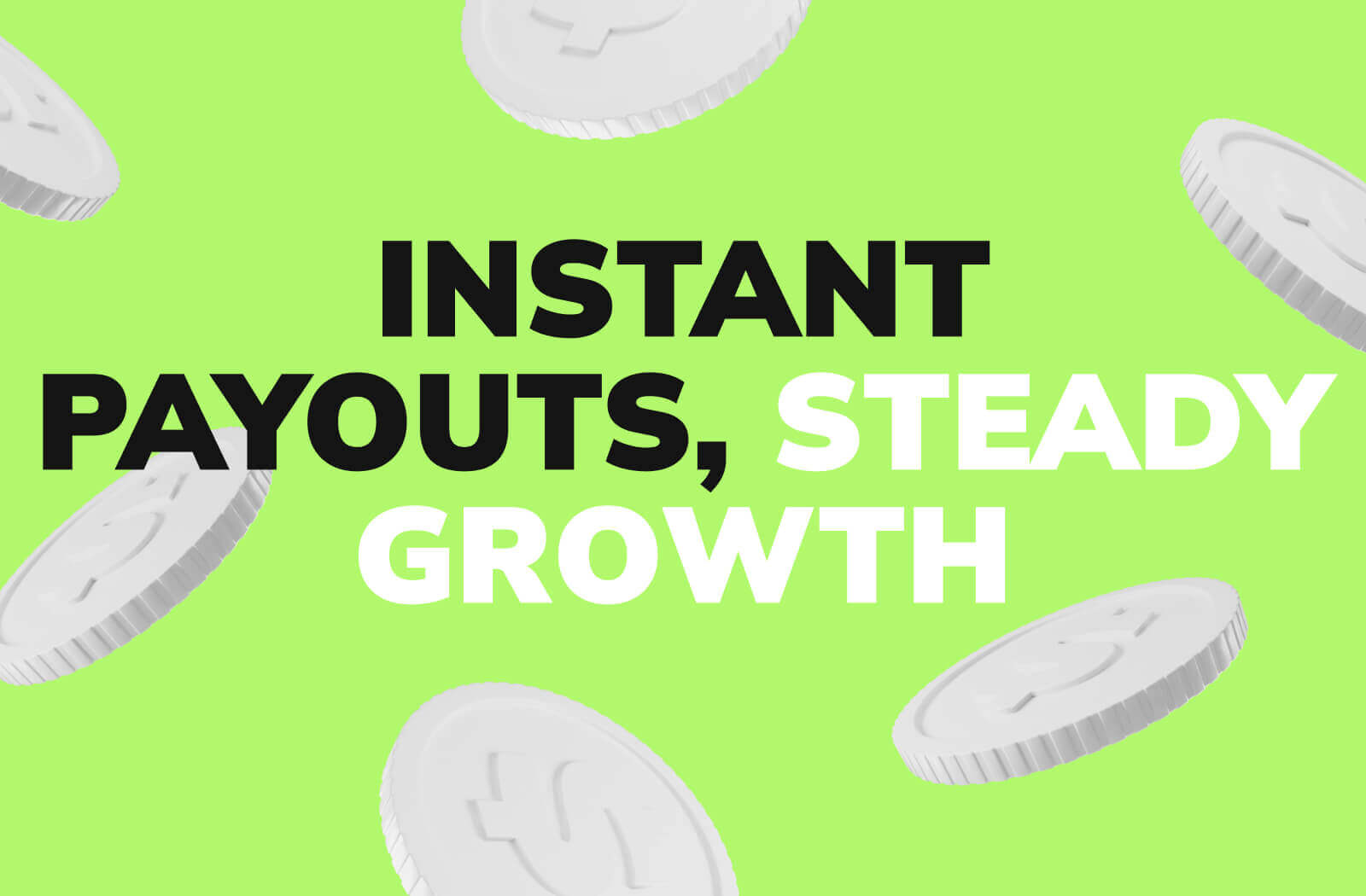 Instant Payouts, Steady Growth