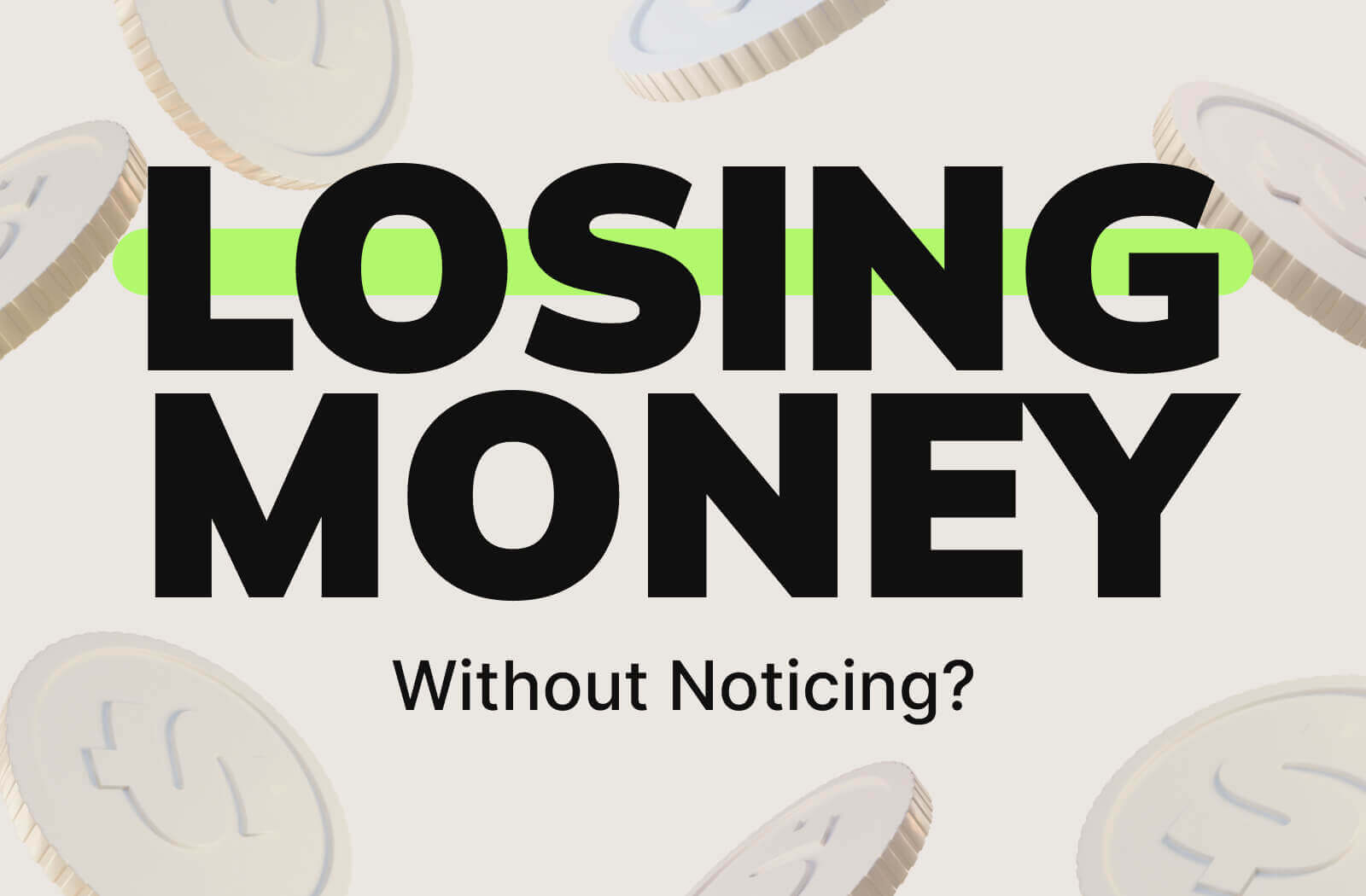 Losing Money Without Noticing?