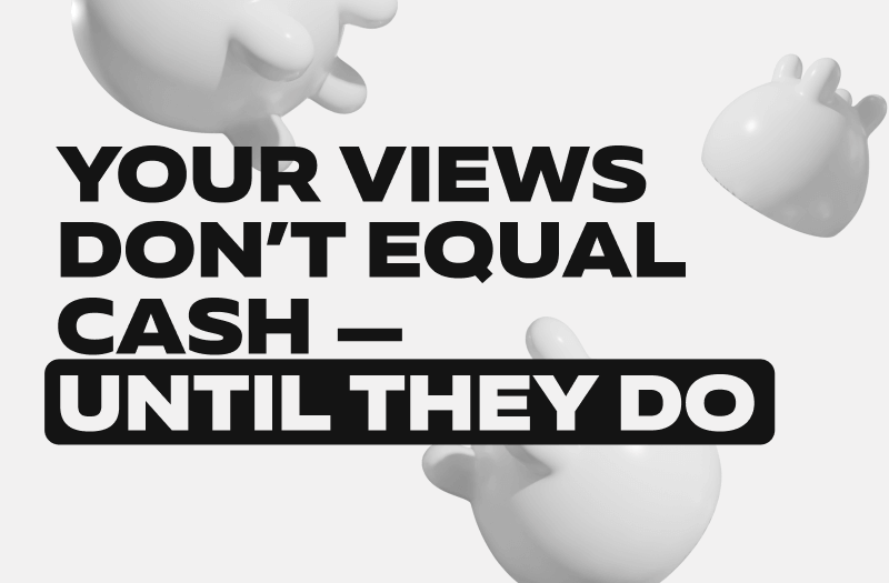Your Views Don’t Equal Cash — Until They Do