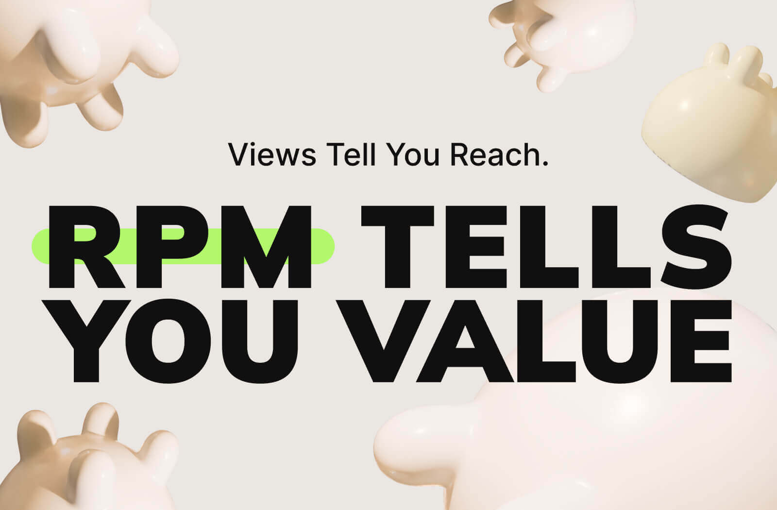 Views Tell You Reach. RPM Tells You Value
