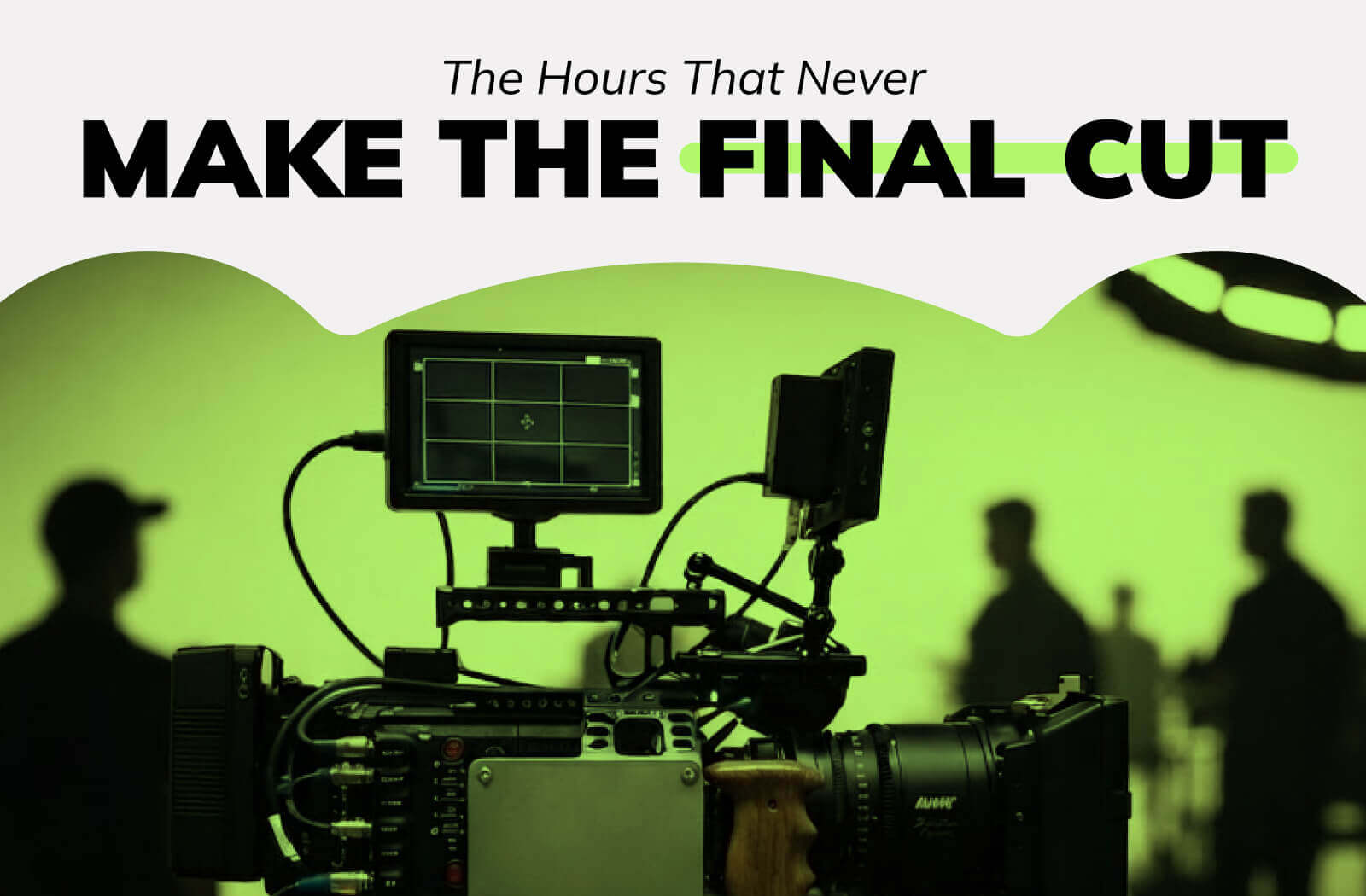 The Hours That Never Make the Final Cut