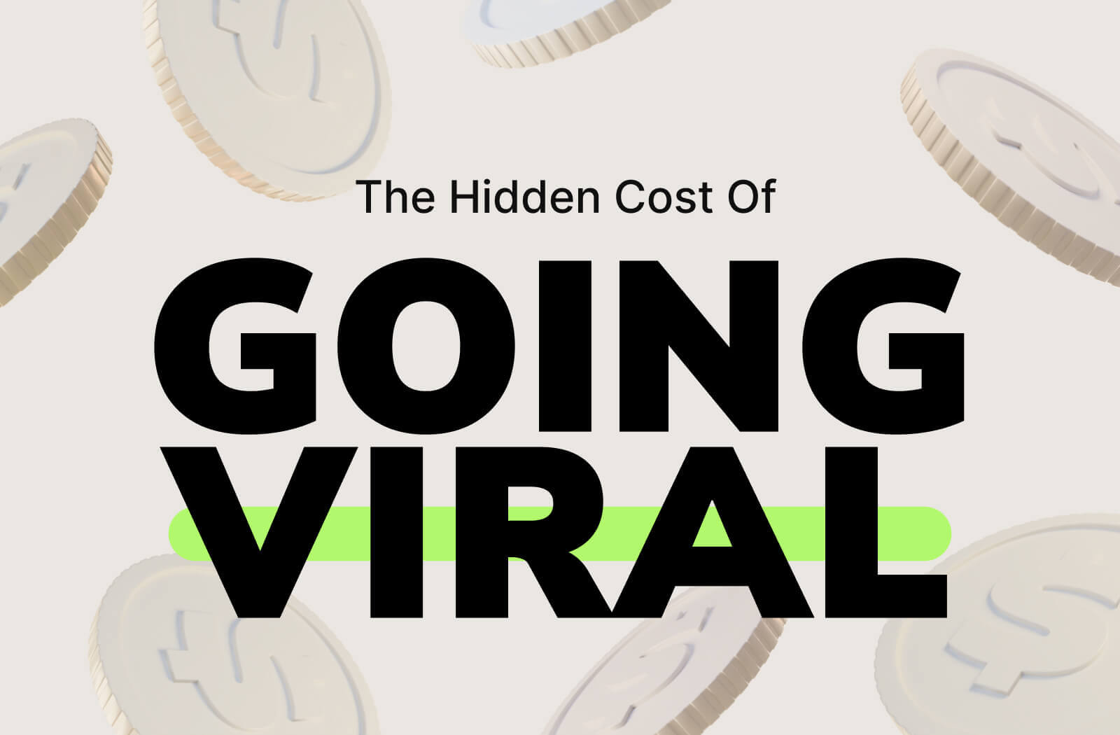 The Hidden Cost of Going Viral