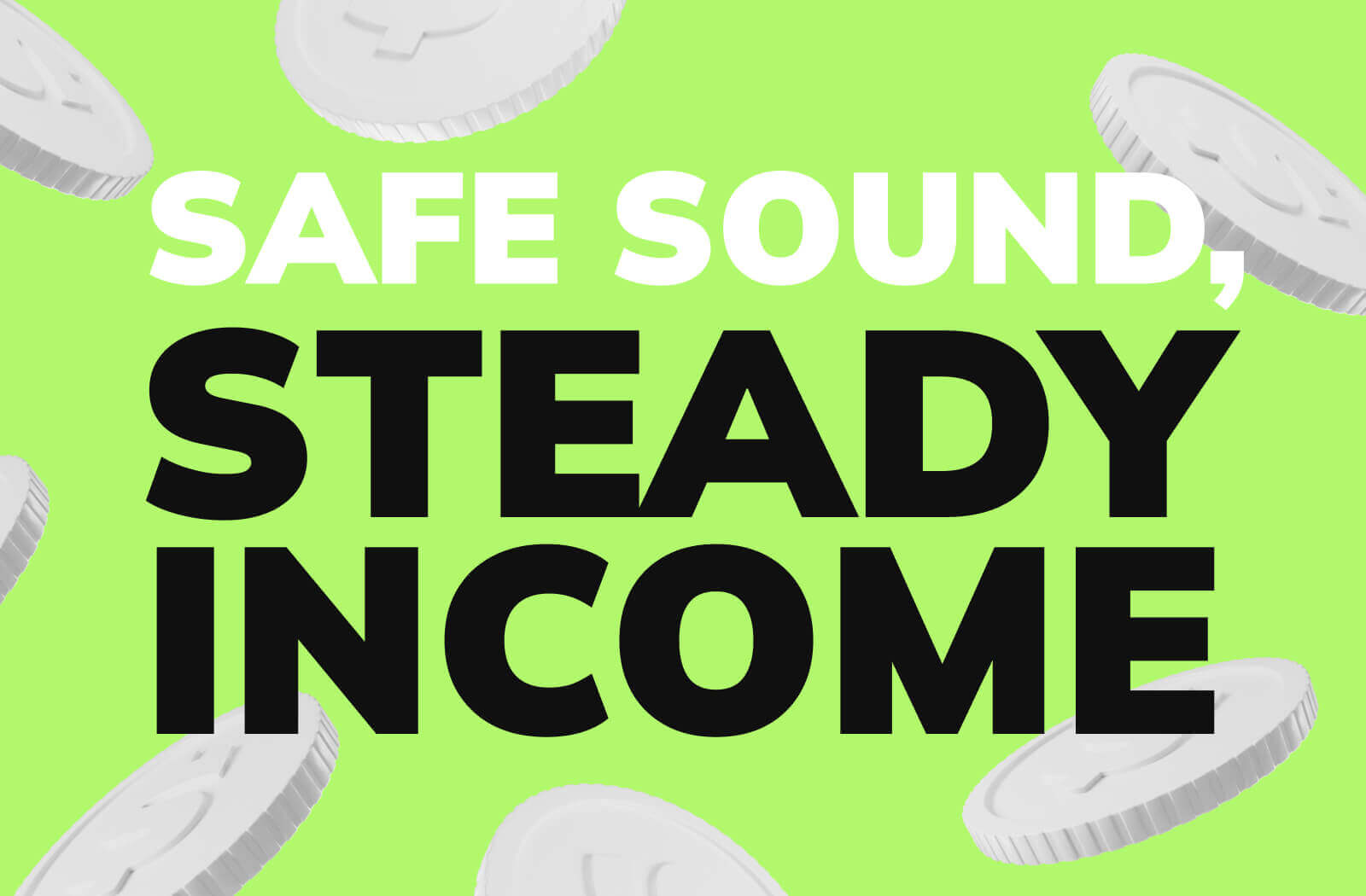 Safe Sound, Steady Income